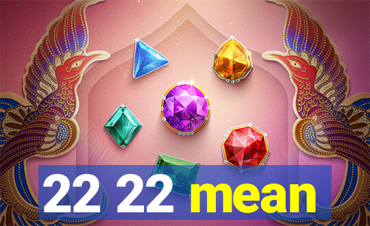 22 22 mean
